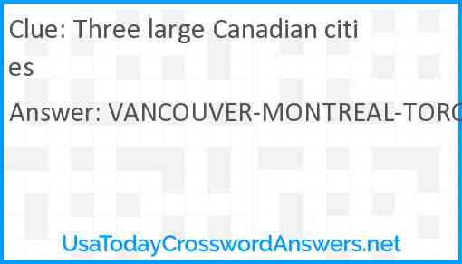 Three large Canadian cities Answer