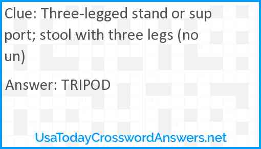 Three-legged stand or support; stool with three legs (noun) Answer