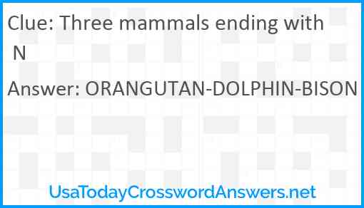 Three mammals ending with N Answer