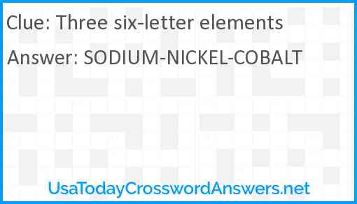 Three six-letter elements Answer