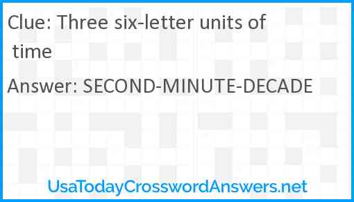 Three six-letter units of time Answer