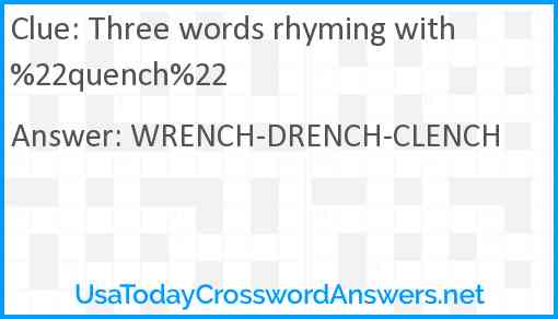 Three words rhyming with %22quench%22 Answer