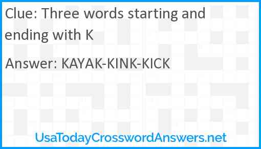 Three words starting and ending with K Answer