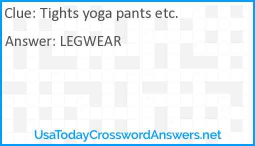 Tights yoga pants etc. Answer