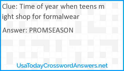 Time of year when teens might shop for formalwear Answer