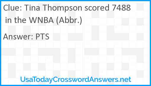 Tina Thompson scored 7488 in the WNBA (Abbr.) Answer