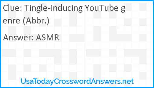Tingle-inducing YouTube genre (Abbr.) Answer