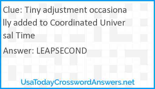 Tiny adjustment occasionally added to Coordinated Universal Time Answer
