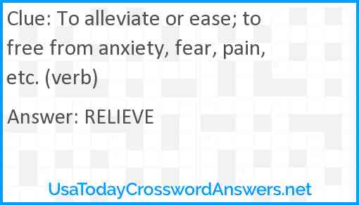 To alleviate or ease; to free from anxiety, fear, pain, etc. (verb) Answer