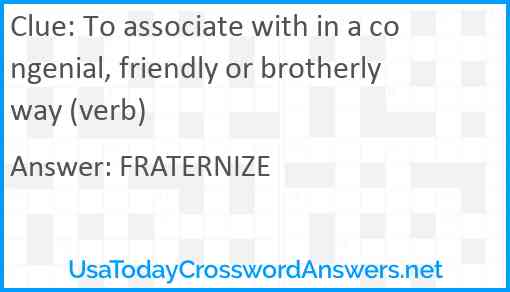 To associate with in a congenial, friendly or brotherly way (verb) Answer