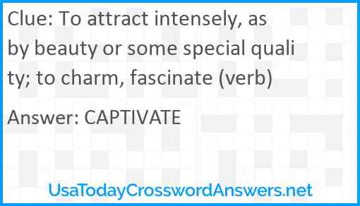 To attract intensely, as by beauty or some special quality; to charm, fascinate (verb) Answer