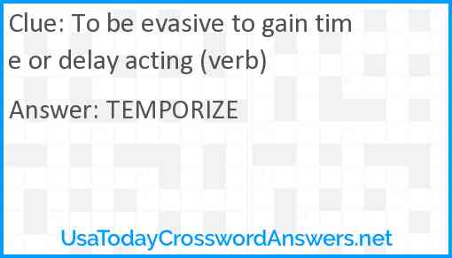 To be evasive to gain time or delay acting (verb) Answer