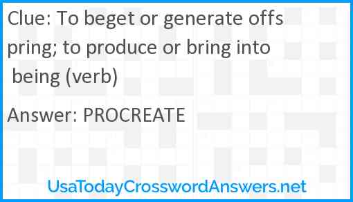 To beget or generate offspring; to produce or bring into being (verb) Answer