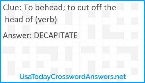 To behead; to cut off the head of (verb) Answer