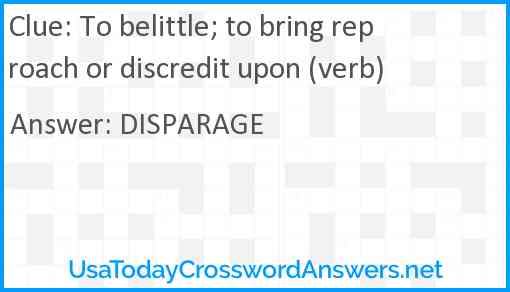 To belittle; to bring reproach or discredit upon (verb) Answer