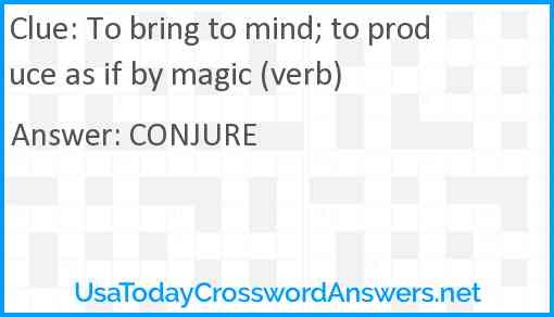 To bring to mind; to produce as if by magic (verb) Answer
