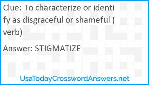 To characterize or identify as disgraceful or shameful (verb) Answer