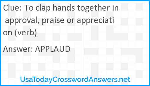 To clap hands together in approval, praise or appreciation (verb) Answer
