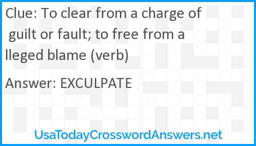 To clear from a charge of guilt or fault; to free from alleged blame (verb) Answer