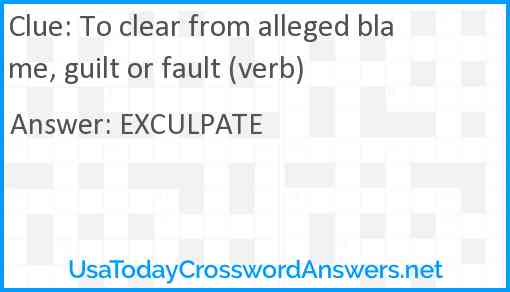 To clear from alleged blame, guilt or fault (verb) Answer