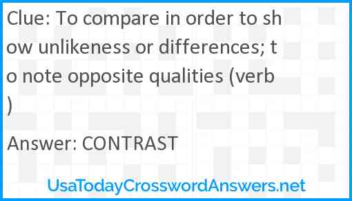 To compare in order to show unlikeness or differences; to note opposite qualities (verb) Answer