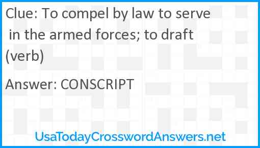 To compel by law to serve in the armed forces; to draft (verb) Answer
