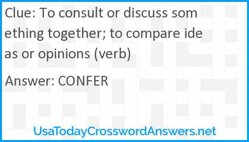 To consult or discuss something together; to compare ideas or opinions (verb) Answer
