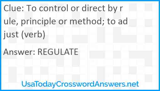 To control or direct by rule, principle or method; to adjust (verb) Answer
