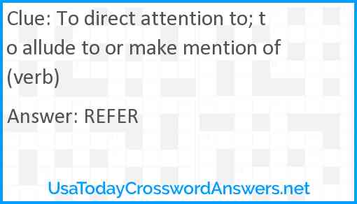 To direct attention to; to allude to or make mention of (verb) Answer