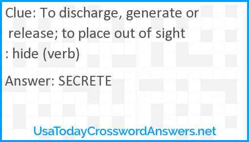 To discharge, generate or release; to place out of sight: hide (verb) Answer