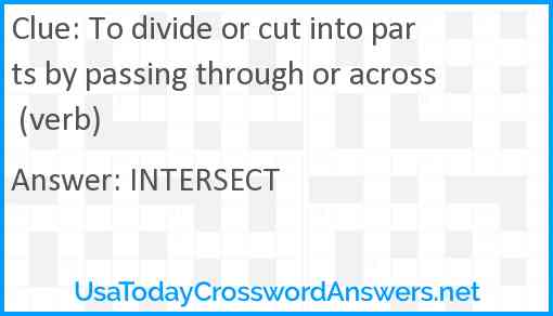 To divide or cut into parts by passing through or across (verb) Answer