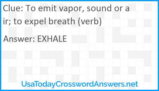 To emit vapor, sound or air; to expel breath (verb) Answer