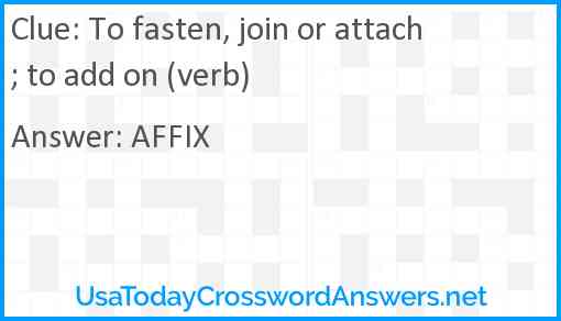 To fasten, join or attach; to add on (verb) Answer