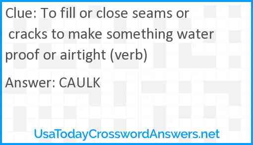 To fill or close seams or cracks to make something waterproof or airtight (verb) Answer