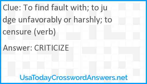To find fault with; to judge unfavorably or harshly; to censure (verb) Answer