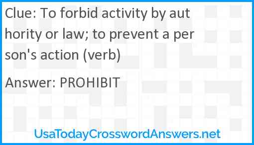 To forbid activity by authority or law; to prevent a person's action (verb) Answer