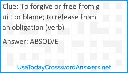 To forgive or free from guilt or blame; to release from an obligation (verb) Answer