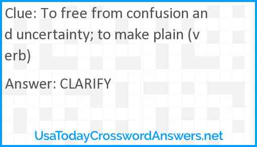 To free from confusion and uncertainty; to make plain (verb) Answer