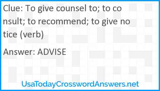 To give counsel to; to consult; to recommend; to give notice (verb) Answer