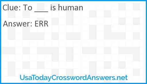 To ___ is human Answer