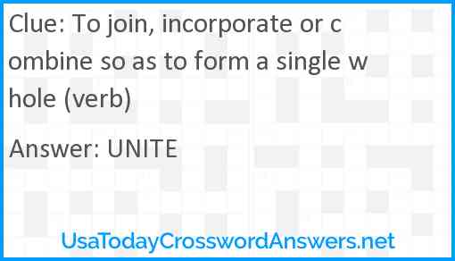 To join, incorporate or combine so as to form a single whole (verb) Answer