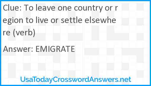 To leave one country or region to live or settle elsewhere (verb) Answer