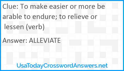 To make easier or more bearable to endure; to relieve or lessen (verb) Answer