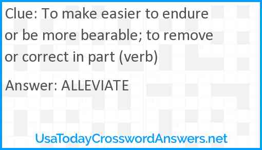 To make easier to endure or be more bearable; to remove or correct in part (verb) Answer