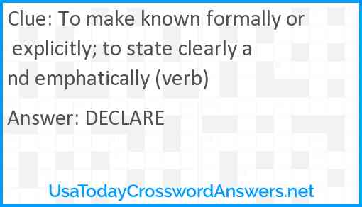 To make known formally or explicitly; to state clearly and emphatically (verb) Answer