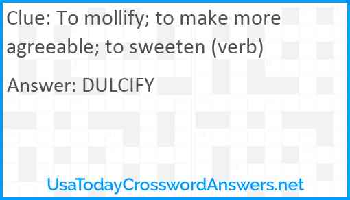 To mollify; to make more agreeable; to sweeten (verb) Answer