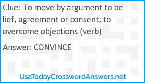 To move by argument to belief, agreement or consent; to overcome objections (verb) Answer