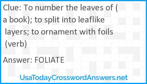 To number the leaves of (a book); to split into leaflike layers; to ornament with foils (verb) Answer