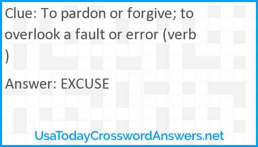 To pardon or forgive; to overlook a fault or error (verb) Answer
