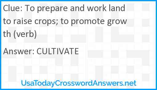 To prepare and work land to raise crops; to promote growth (verb) Answer